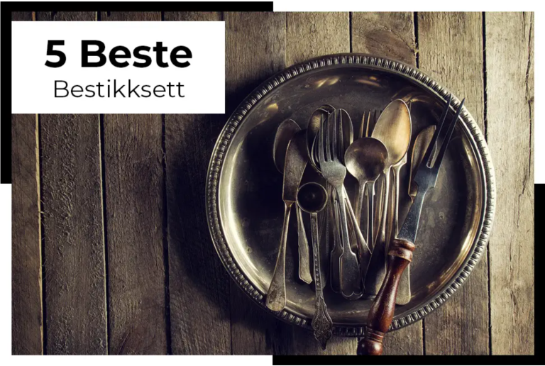 Bestikksett test: De 5 beste og mest elegante (2025)